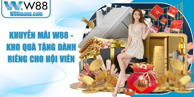 Khuyến Mãi W88 - Kho Quà Tặng Dành Riêng Cho Hội Viên 13 Khuyến mãi W88